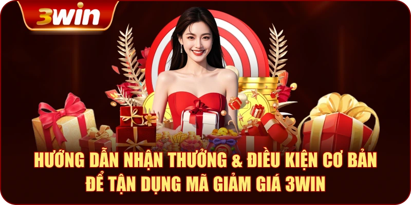 Hướng Dẫn Nhận Thưởng & Điều Kiện Cơ Bản Để Tận Dụng Mã Giảm Giá 3WIN
